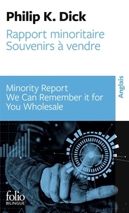Philip K. Dick - Rapport minoritaire - Suivi de Souvenirs à vendre, édition bilingue français-anglais.