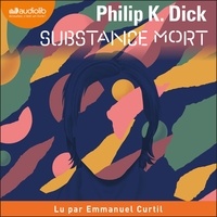 Philip K. Dick et Emmanuel Curtil - Substance mort.