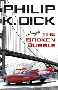 Philip K Dick - The Broken Bubble.