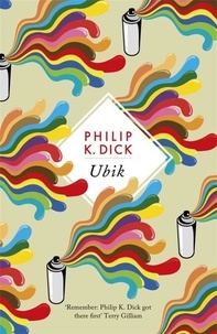 Philip K Dick - Ubik - The reality bending science fiction masterpiece.