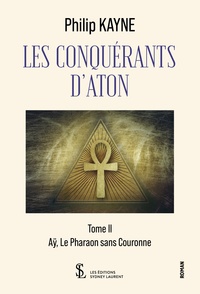 Philip Kayne - Les conquérants d'Aton Tome 2 : Aÿ, le pharaon sans couronne.