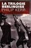 Philip Kerr - La trilogie berlinoise - L'été de cristal ; La pâle figure ; Un requiem allemand.
