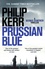 Prussian Blue. A Bernie Gunther thriller