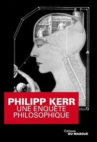 Philip Kerr - Une enquête philosophique.