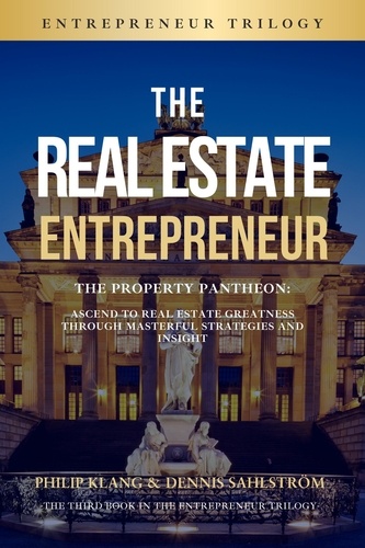  Philip Klang et  Dennis Sahlström - The Real Estate Entrepreneur - The Entrepreneur Trilogy, #3.
