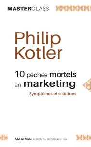 Philip Kotler - 10 péchés mortels en marketing - Symptômes et solutions.