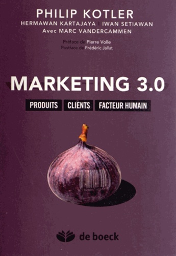 Marketing 3.0. Produits, clients, facteur humain