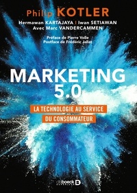Philip Kotler et Hermawan Kartajaya - Marketing 5.0 - La technologie au service du consommateur.