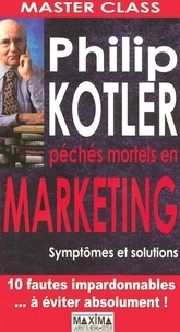 Philip Kotler - Master class : péchés mortels en marketing - Symptômes et solutions.