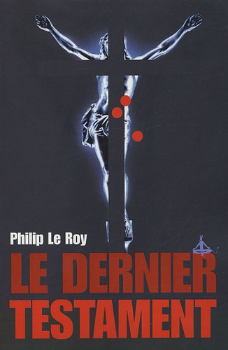 Philip Le Roy - Le Dernier Testament.