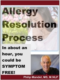  Philip Mandel - Allergy Resolution Process: you can be symptom-free in less than two hours.