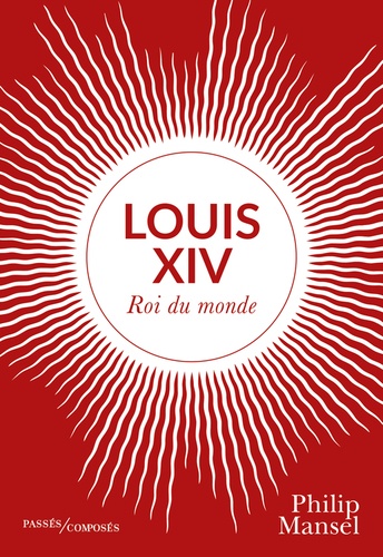 Louis XIV. Roi du monde
