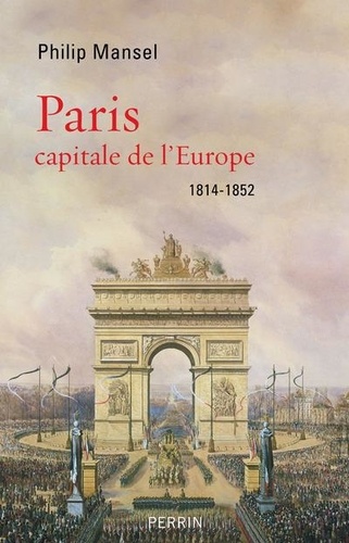 Paris, capitale de l'Europe. 1814-1852