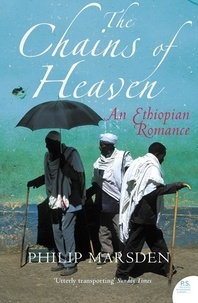Philip Marsden - The Chains of Heaven - An Ethiopian Romance.