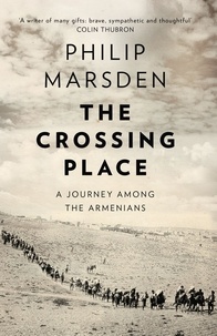 Philip Marsden - The Crossing Place - A Journey among the Armenians.