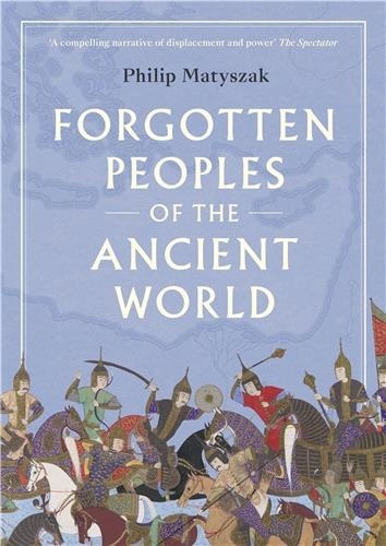 Philip Matyszak - Forgotten Peoples of the Ancient World.