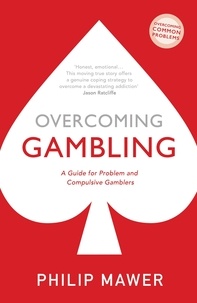 Philip Mawer - Overcoming Gambling - A Guide For Problem And Compulsive Gamblers.