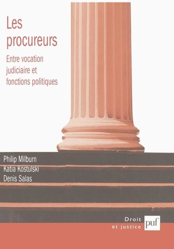 Les procureurs. Entre vocation judiciaire et fonctions politiques