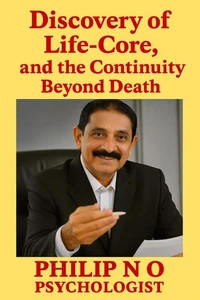Discovery of Life-Core,and theContinuity Beyond Death