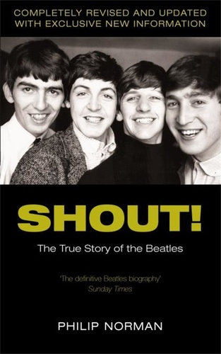 Philip Norman - Shout! - The True Story of the Beatles.