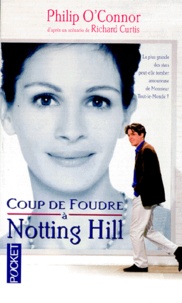Philip O'Connor - Coup De Foudre A Nothing Hill. D'Apres Un Scenario De Richard Curtis.