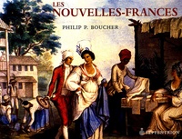 Philip-P Boucher - Les Nouvelles-Frances - La France en Amérique 1500-1815.