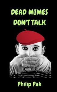  Philip Pak - Dead Mimes Don't Talk.