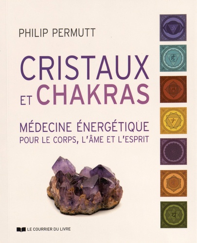 Philip Permutt - Cristaux et chakras - Médecine énergétique pour le corps, l'âme et l'esprit.