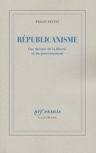 Philip Pettit - Républicanisme - Une théorie de la liberté et du gouvernement.