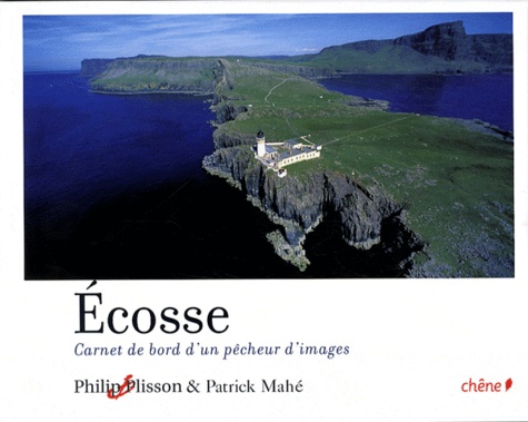 Philip Plisson et Patrick Mahé - Ecosse - Carnet de bord d'un pêcheur d'images.