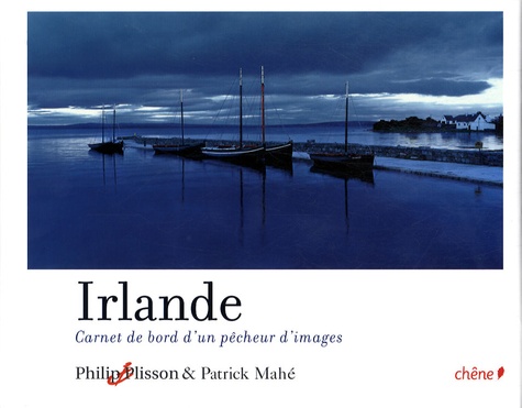 Philip Plisson et Patrick Mahé - Irlande - Carnet de bord d'un chasseur d'images.