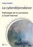 Philip Pongy - La cyberdépendance - Pathologie de la connexion à l'outil internet.