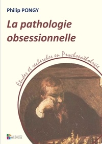 Philip Pongy - La pathologie obsessionnelle.