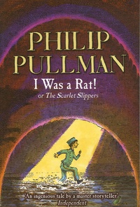 Philip Pullman - I Was a Rat ! - Or The Scarlet Slippers.