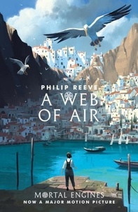 Philip Reeve - A Web of Air - Mortal Engines (Prequel).
