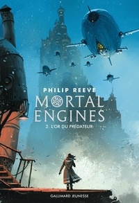 Philip Reeve - Mortal Engines Tome 2 : L'Or du prédateur.