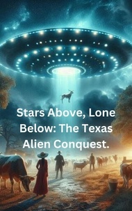  Philip Regol - Stars Above, Lone Below: The Texas Alien Conquest..