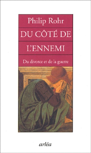 Philip Rohr - Du Cote De L'Ennemi. Du Divorce Et De La Guerre.