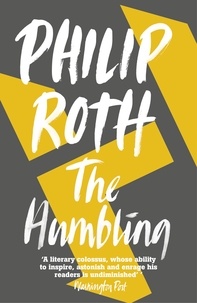 Philip Roth - The Humbling.