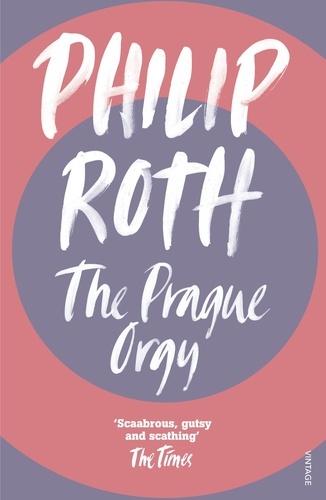 Philip Roth - The Prague Orgy.