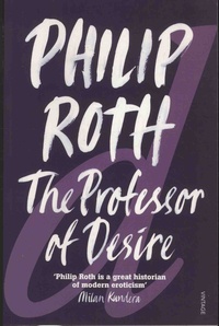 Philip Roth - The Professor of Desire.