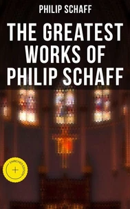 The Greatest Works of Philip Schaff