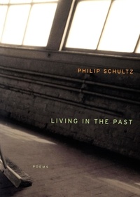 Philip Schultz - Living In The Past.