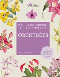 Philip Seaton - Manuel du jardinier pour cultiver les orchidées.