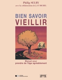 Philip Selby - Bien savoir vieillir - Manuel pour prendre de l'âge agréablement.