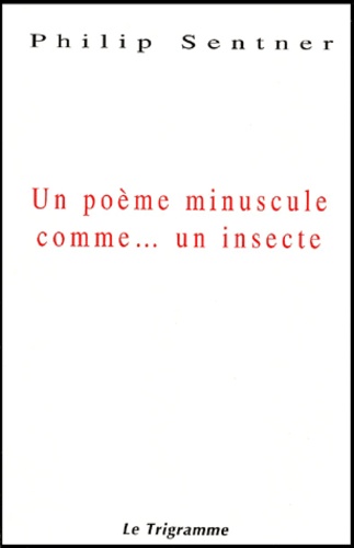Philip Sentner - Un Poeme Minuscule Comme... Un Insecte.