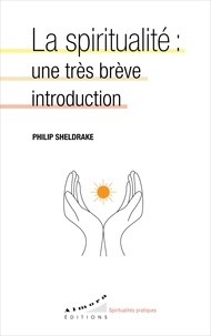Philip Sheldrake - La spiritualité - Une très brève introduction.