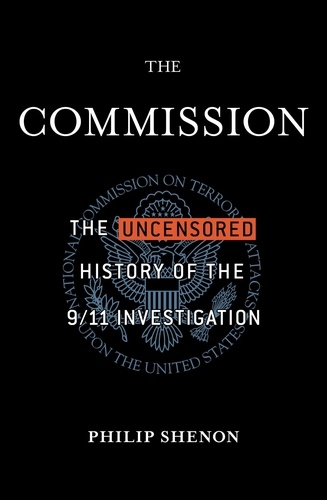 The Commission. The Uncensored History of the 9/11 Investigation
