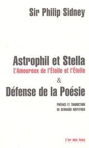 Philip Sidney - Astrophil et Stella, L'Amoureux de l'Etoile et l'Etoile & Défense de la Poésie.