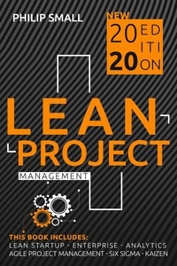  Philip Small - Lean Project Management: This Book Includes: Lean Startup, Enterprise, Analytics, Agile Project Management, Six Sigma, Kaizen.